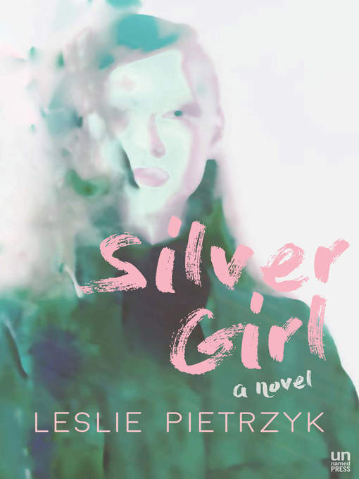 Title details for Silver Girl by Leslie Pietrzyk - Available